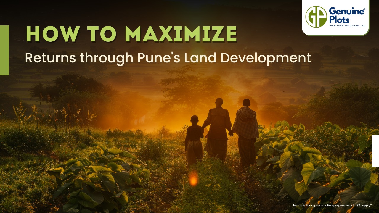 How to maximize Returns through Pune's Land Development